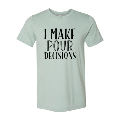I Make Pour Decisions