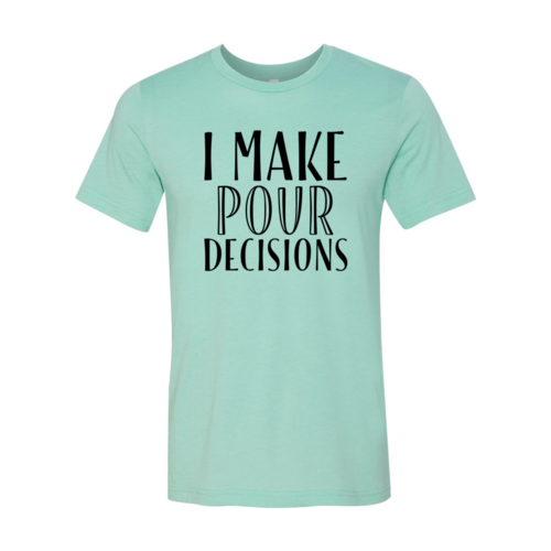 I Make Pour Decisions