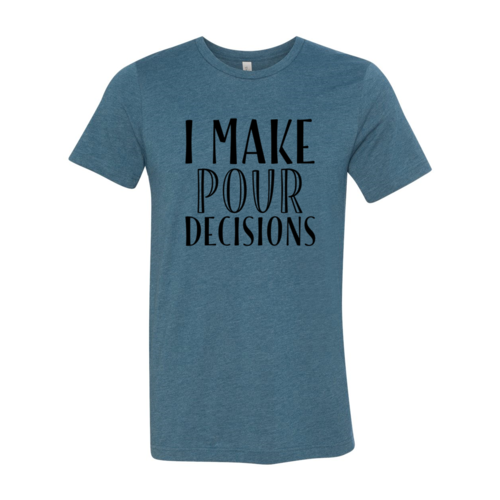 I Make Pour Decisions