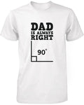 Dad is Always Right Funny Shirt for Daddy Cute