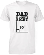 Dad is Always Right Funny Shirt for Daddy Cute