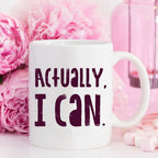 Actually I Can, Work Mug, Graduate Gift,