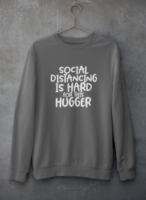 Social Distancing Is Hard For This Hugger Sweat Shirt